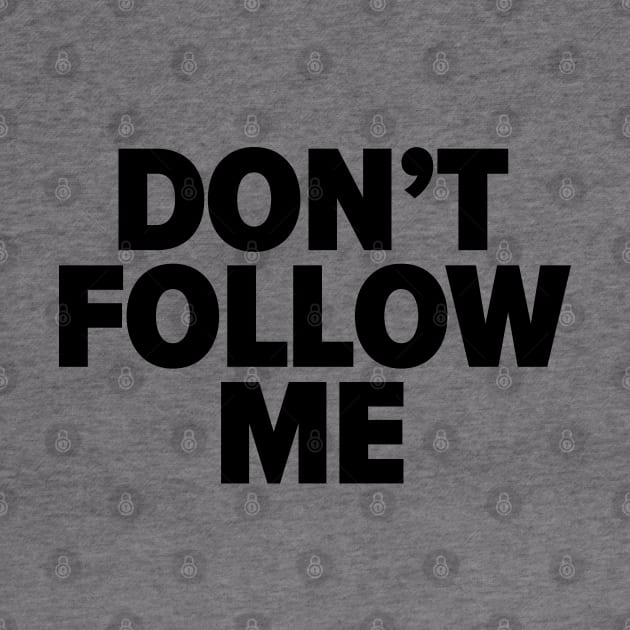 Don't follow me by iamstuckonearth